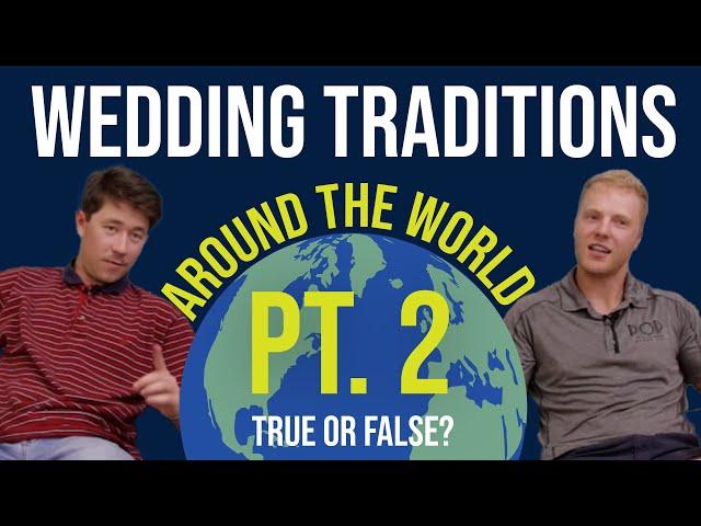 WEDDING TRADITIONS FROM AROUND THE WORLD pt 2 - Fact or Fiction