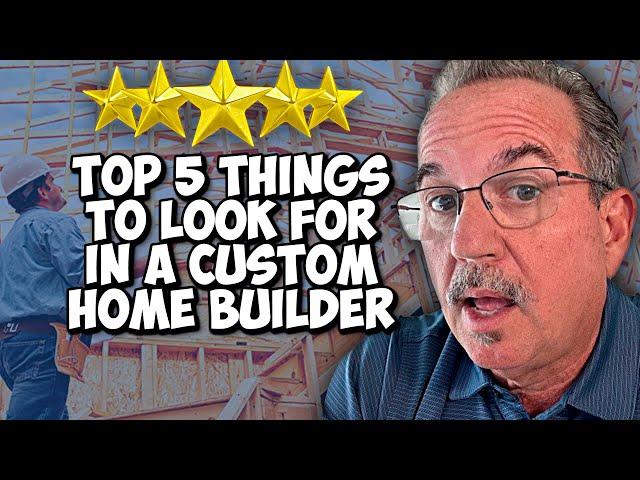 5 Things you MUST look for in a Custom Home Builder | How to build a home