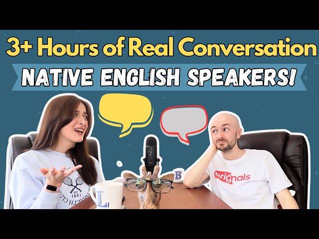 3+ Hours of Real English Conversation (Practise Listening and Vocabulary with Native Speakers) B2-C1