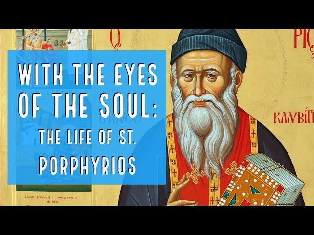 With the Eyes of the Soul: The Life of St. Porphyrios