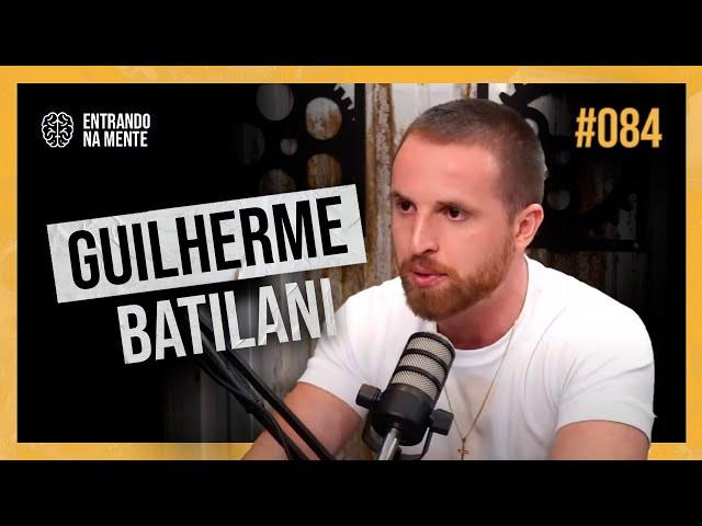 CONQUISTE AS PESSOAS COM GUILHERME BATILANI | ENTRANDO NA MENTE PODCAST #84