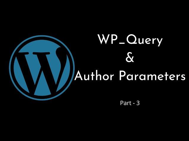 Author Parameters Explained | WP_Query | WordPress Tutorial