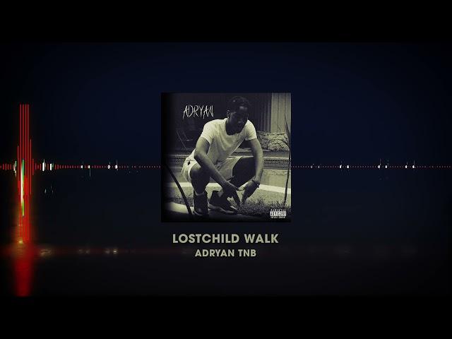 Adryan TNB - LostChild Walk