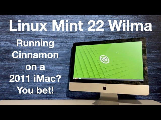 Linux Mint 22 Cinnamon “Wilma” Just installed on a 2011 Apple iMac.  Let's test drive this Linux OS!