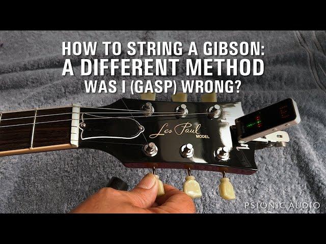 How to String a Gibson : a Different Method | Was I (Gasp) Wrong?