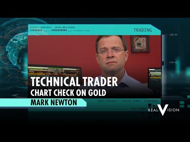 Chart Check On Gold (w/ Mark Newton) | Trade Ideas | Real Vision™