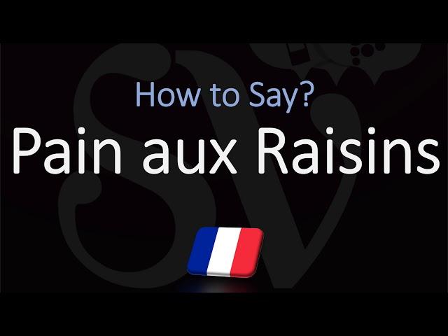 How to Pronounce Pain aux Raisins? (CORRECTLY)