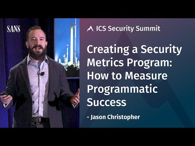 Creating a Security Metrics Program: How to Measure Success - SANS ICS Security Summit 2019