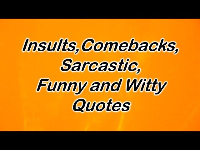 Insults, Comebacks, Sarcastic, Funny and Witty Quotes