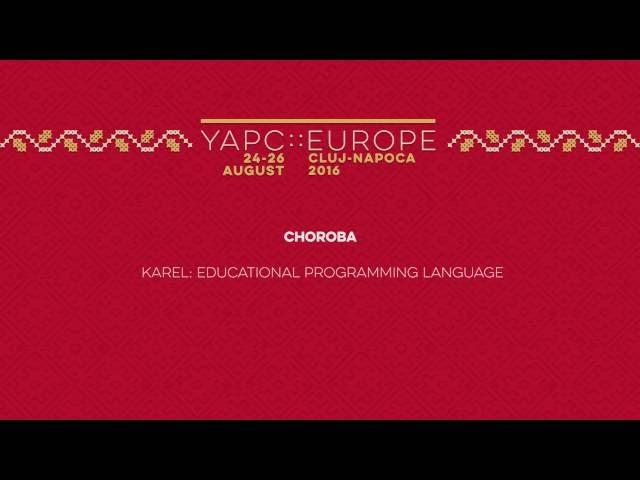 Choroba: Karel, Educational programming language‎ - YAPC::Europe 2016