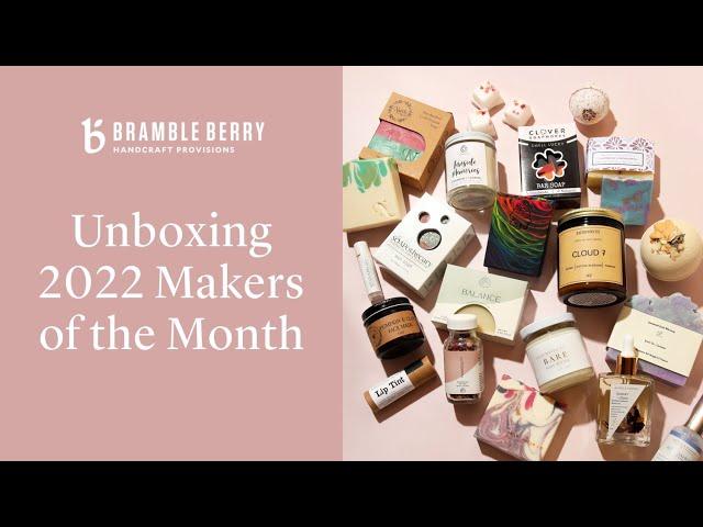 Unboxing the 2022 Makers of the Month | Bramble Berry