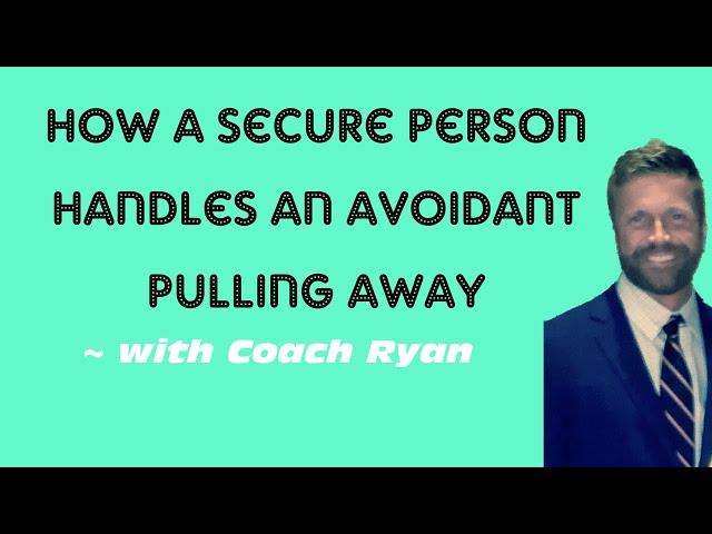 How a secure person handles an avoidant pulling away