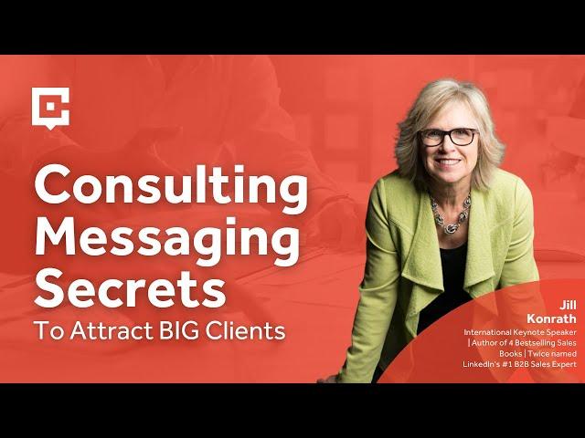 Consulting Messaging Secrets To Attract BIG Clients with Jill Konrath