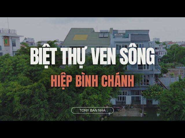 SIÊU HIẾM!!! BIỆT THỰ VEN SÔNG HIỆP BÌNH CHANH TP. THỦ ĐỨC - TONY BÁN NHÀ