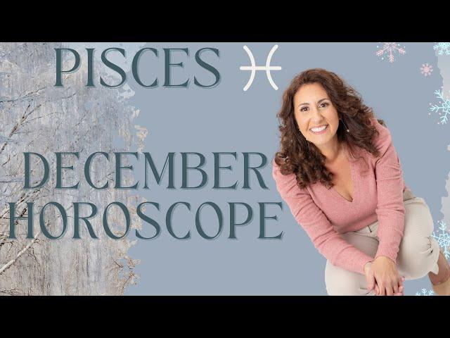 PISCES - December Horoscope