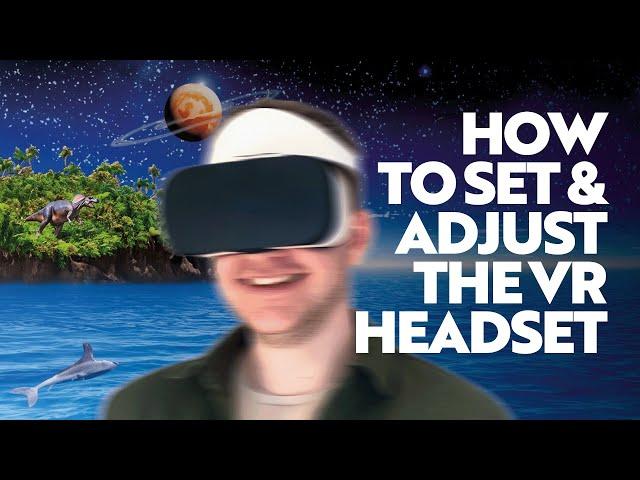 HOW TO... SET & ADJUST THE VR HEADSET!