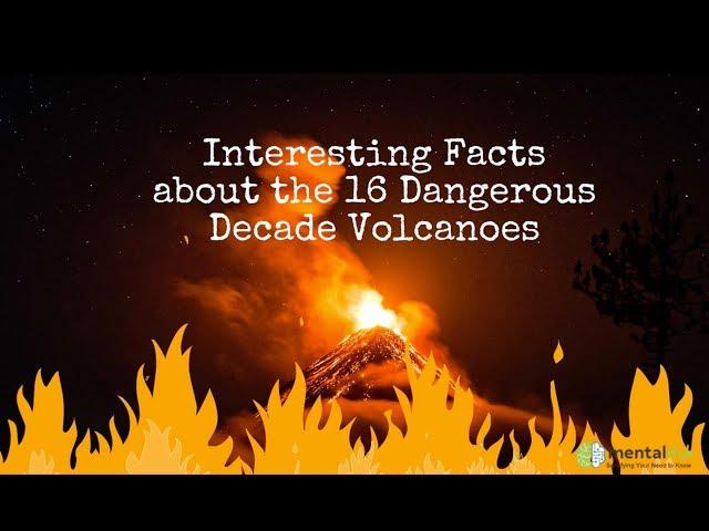 Interesting Facts about the 16 Dangerous Decade Volcanoes