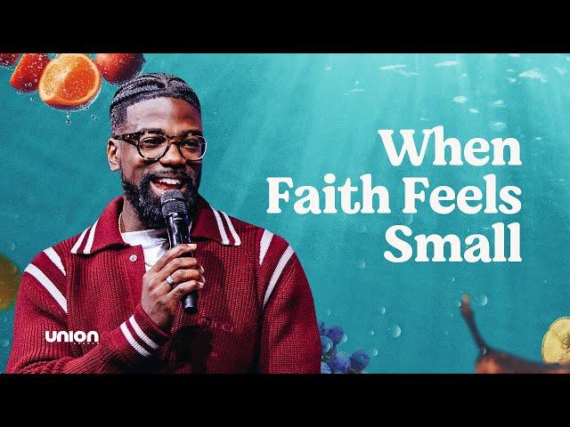 When Faith Feels Small | Pastor Stephen Chandler | Union Church