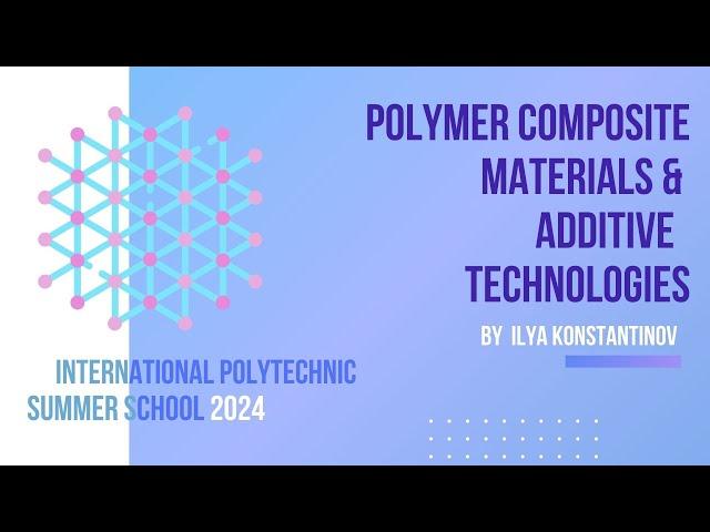 International Polytechnic Summer School 2024 ⎪ Metal and Polymer Matrix Composite Materials