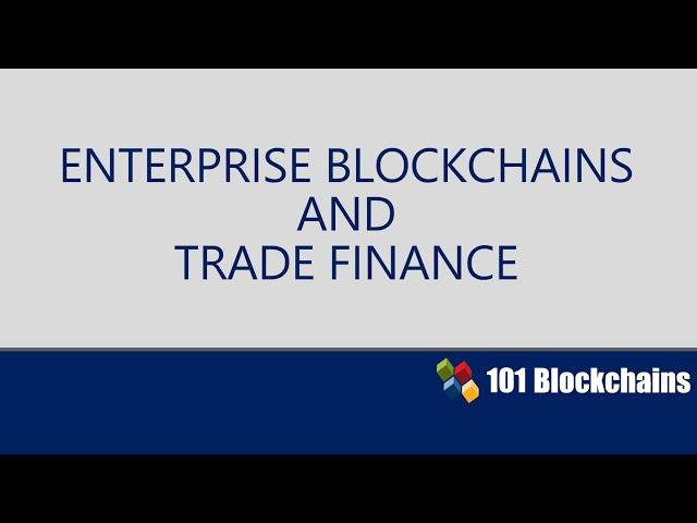 Enterprise Blockchains and Trade Finance Course Introduction | Blockchain Training | 101Blockchains