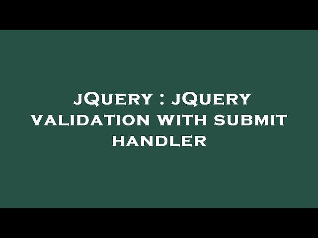 jQuery : jQuery validation with submit handler