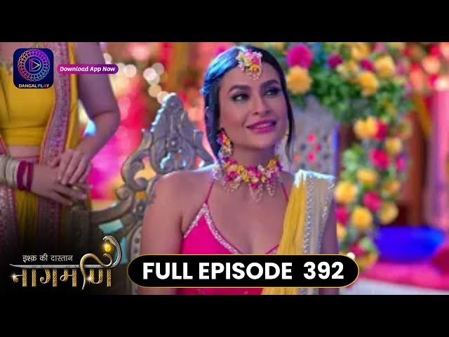 Ishq Ki Dastaan Naagmani | Full Episode 392 | Dangal TV