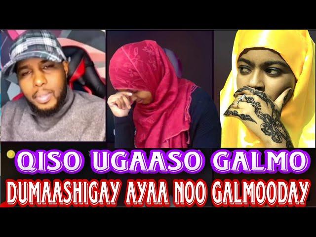 Qiso UGAASO DUMAASHIGAY AYAA NOO GALMOODAY ANIGA IYO WALAASHAY IGA YAR KHAMRI NA CABSIYAY UUR QADNAY