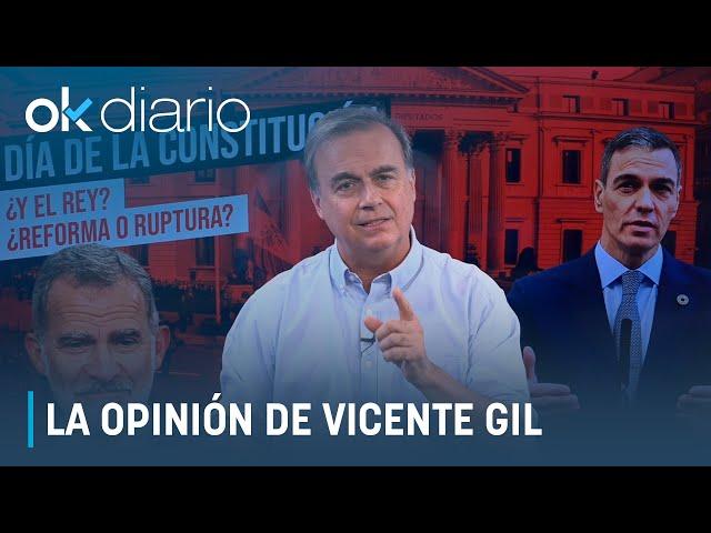 VICENTE GIL | "Día de la Constitución: ¿Y el Rey? ¿Reforma o ruptura?"