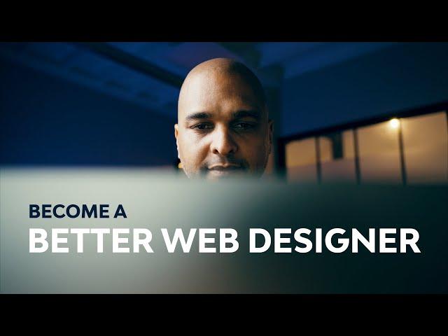 How to Become a Better Web Designer (and Why You Should)