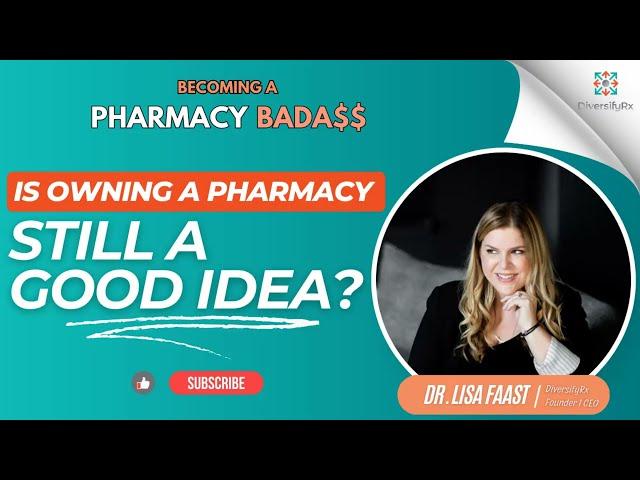 Is Owning an Independent Pharmacy Still a Good Idea? Dr. Lisa Faast Shares Her Thoughts!