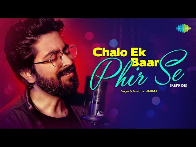 Chalo Ek Baar Phir Se | Reprise Version | JalRaj | Official Video | Cover Song