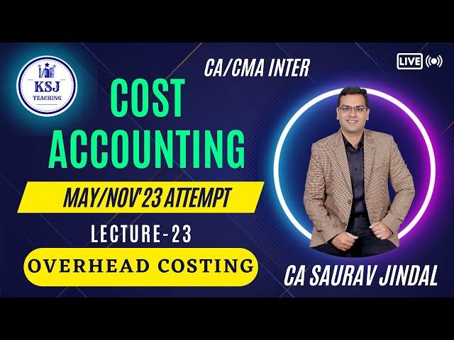 L-23 Costing CA/CMA Inter | CA Saurav Jindal | KSJ Teaching | Overhead Costing-06