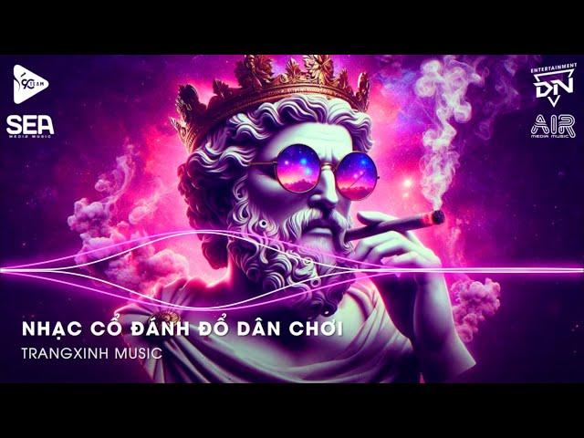 Nhạc Cổ Đánh Đổ Dân Chơi - Gạt Nước Mắt Của Anh Thật Sâu Vào Đáy Lòng Remix - Vở Kịch Của Em Remix