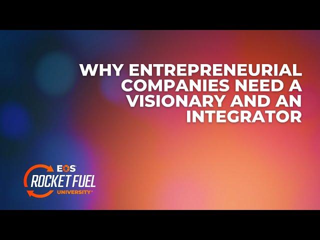 Why Entrepreneurial Companies Need a Visionary and an Integrator