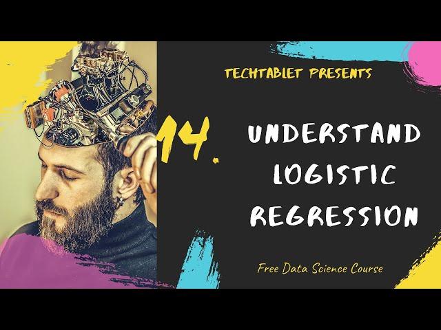 14. Understand Logistic Regression - Explained in 10mins - TechTablet