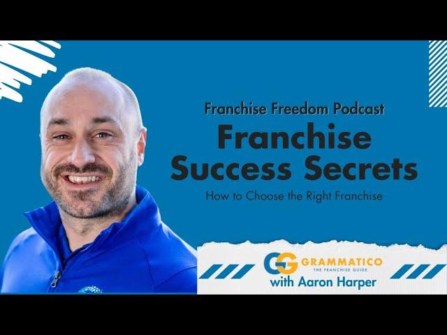 Franchise Success Secrets: How to Choose the Right Franchise with Aaron Harper