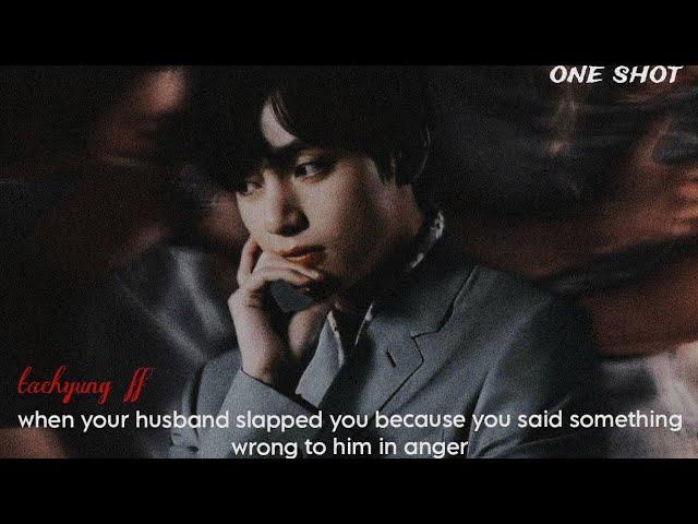 your husband slapped you because you said something wrong to him | Kth ff | One shot #kimtaehyung