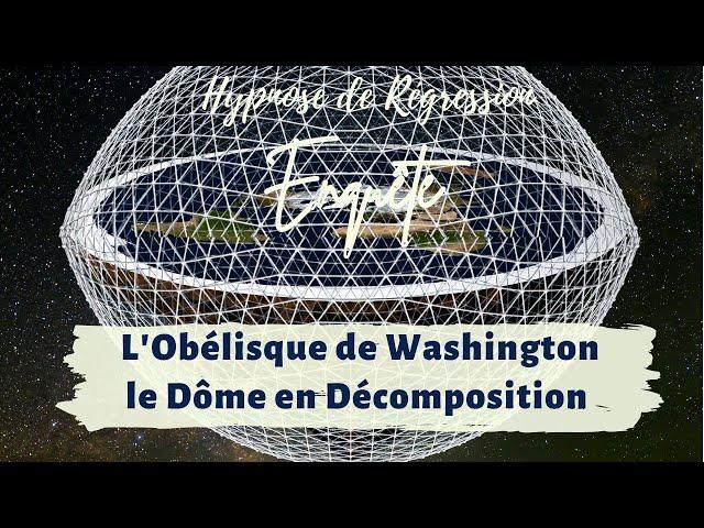 Obélisque de Washington & Dôme Qui S'effrite - Hypnose Régressive Enquête n°193, Partie 1