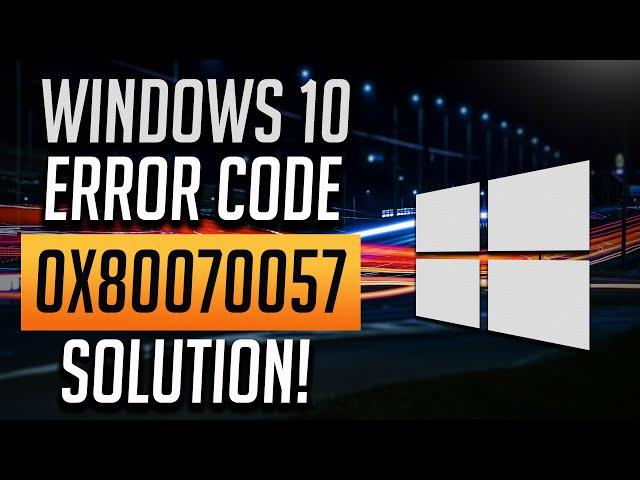 Fix Error Code 0x80070057 in Windows 10 [5 Solutions]