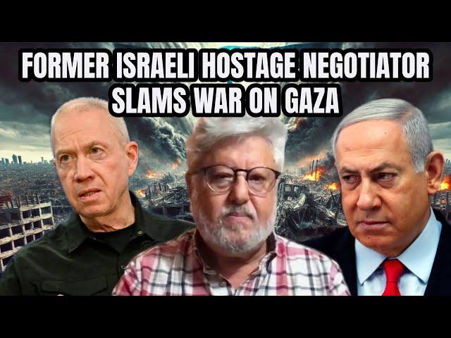 Ex-Israeli Hostage Negotiator: Israel is ISOLATED Globally, NO JUSTIFICATION For Gaza Slaughter