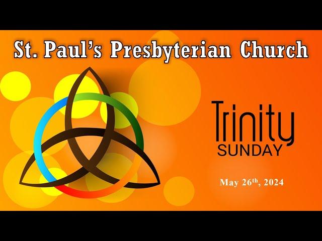 May 26, 2024 - First Sunday after Pentecost - Trinity Sunday - St. Paul's Presbyterian Church.