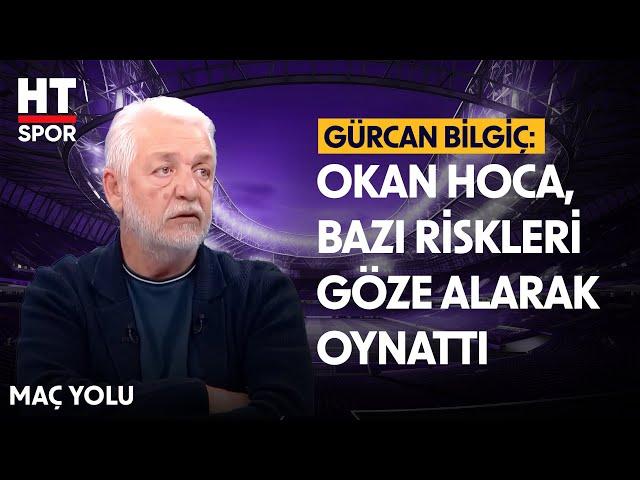 Gürcan Bilgiç, Okan Buruk Hakkında Yorumlarda Bulundu - Maç Yolu