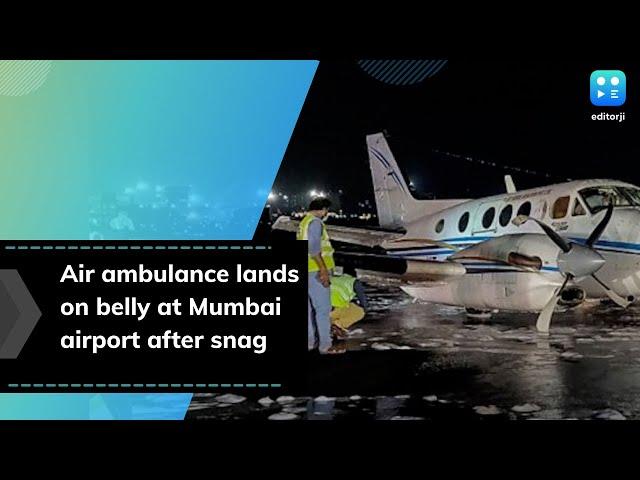 Air ambulance lands on belly at Mumbai airport after snag