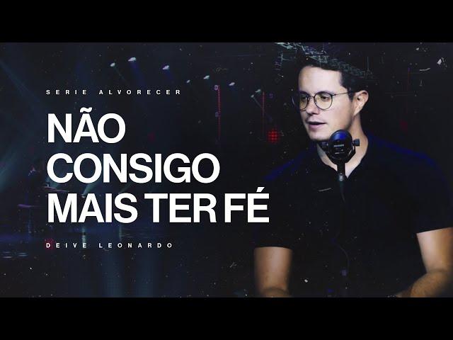 Não consigo mais ter fé | Deive Leonardo