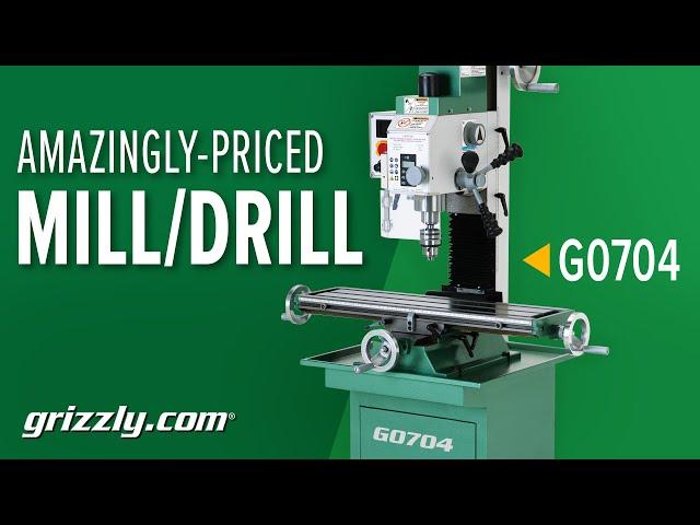 Best Bang for your Buck Mill/Drill: The Grizzly G0704