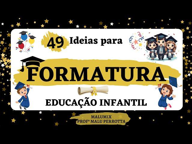 49 Ideias Criativas | FORMATURA | Educação Infantil