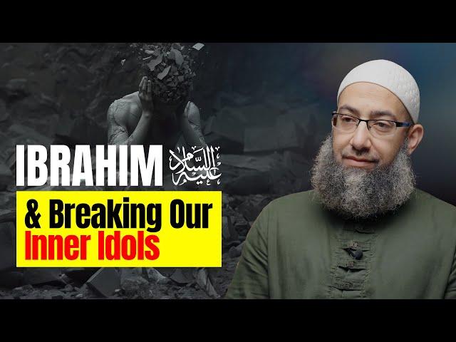 Ibrāhīm (as) & Breaking Our Inner Idols - Friday Khutbah by Sh. Mohammad Elshinawy