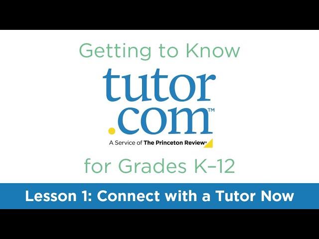 Tutor.com for Grades K-12 | Lesson 1: Connect with a Tutor Now