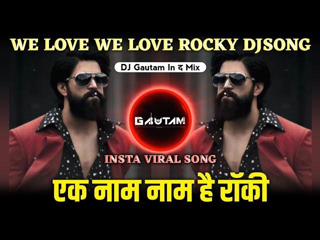 We Love We Love Rocky ( Insta Trending Song ) Ek Naam Naam Hai Rocky Dj Song | Dj Gautam In The Mix