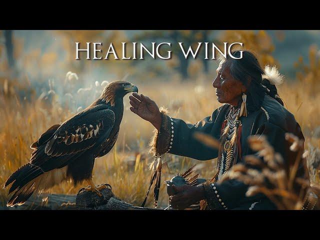 Healing Wing - Native American Flute Music | Music to Heal All Calm the Mind, Body, Soul and Spirit